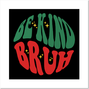 Be Kind Bruh Posters and Art